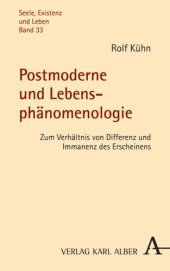 book Postmoderne und Lebensphänomenologie: Zum Verhältnis von Differenz und Immanenz des Erscheinens