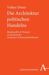 book Die Architektur politischen Handelns: Machiavellis "Il Principe" im Kontext der modernen Wissenschaftstheorie