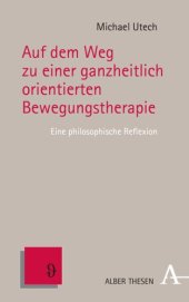 book Auf dem Weg zu einer ganzheitlich orientierten Bewegungstherapie: Eine philosophische Reflexion