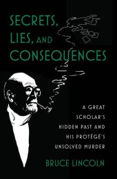 book Secrets, Lies, and Consequences : A Great Scholar's Hidden Past and His Protégé's Unsolved Murder