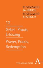 book Rosenzweig Jahrbuch / Rosenzweig Yearbook: Gebet, Praxis, Erlösung / Prayer, Praxis, Redemption  