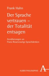 book Der Sprache vertrauen – der Totalität entsagen: Annäherungen an Franz Rosenzweigs Sprachdenken