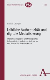 book Leibliche Authentizität und digitale Mediatisierung: Phänomenologisches und theologisches Leibverständnis als kritische Anfrage an den Wandel der Kommunikation