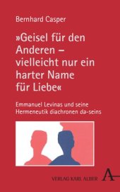 book „Geisel für den Anderen – vielleicht nur ein harter Name für Liebe“: Emmanuel Levinas und seine Hermeneutik diachronen da-seins