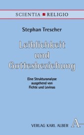 book Leiblichkeit und Gottesbeziehung: Eine Strukturanalyse ausgehend von Fichte und Levinas