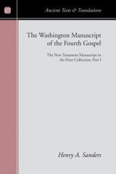 book The Washington Manuscript of the Fourth Gospel: The New Testament Manuscript in the Freer Collection, Part I (Ancient Texts and Translations)