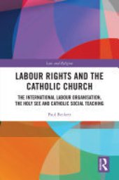 book Labour Rights and the Catholic Church: The International Labour Organisation, the Holy See and Catholic Social Teaching