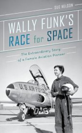 book Wally Funk's Race for Space: The Extraordinary Story of a Female Aviation Pioneer