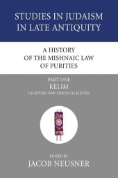 book A History of the Mishnaic Law of Purities, Part 1: Kelim: Chapters One Through Eleven