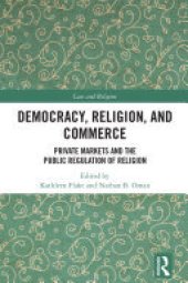 book Democracy, Religion, and Commerce: Private Markets and the Public Regulation of Religion