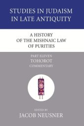 book A History of the Mishnaic Law of Purities, Part 11: Tohorot: Commentary (Studies in Judaism in Late Antiquity)