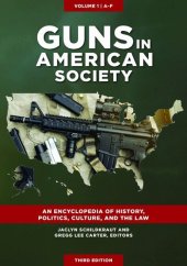 book Guns in American Society: An Encyclopedia of History, Politics, Culture, and the Law [3 volumes]