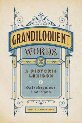 book Grandiloquent Words: A Pictoric Lexicon of Ostrobogulous Locutions