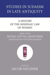 book A History of the Mishnaic Law of Women, Part 4: Sotah, Gittin, Qiddushin: Translation and Explanation (Studies in Judaism in Late Antiquity)