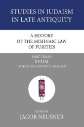 book A History of the Mishnaic Law of Purities, Part 3: Kelim: Literary and Historical Problems (Studies in Judaism in Late Antiquity)