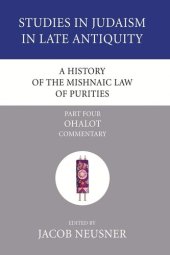 book A History of the Mishnaic Law of Purities, Part 4: Ohalot: Commentary (Studies in Judaism in Late Antiquity)