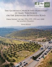 book The Kathisma Church and Monastery of Mary Theotokos on the Jerusalem-Bethlehem Road: Final Report of the 1992, 1997, 1999 and 2000 Excavation Seasons