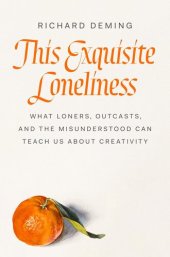book This Exquisite Loneliness : What Loners, Outcasts, and the Misunderstood Can Teach Us About Creativity