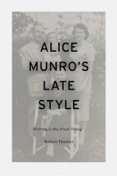 book Alice Munro's Late Style: 'Writing is the Final Thing'