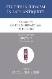 book A History of the Mishnaic Law of Purities, Part 13: Miqvaot: Commentary (Studies in Judaism in Late Antiquity)