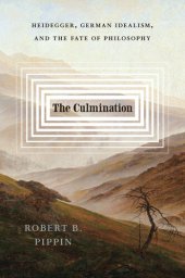 book The Culmination: Heidegger, German Idealism, and the Fate of Philosophy