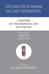 book A History of the Mishnaic Law of Purities, Part 5: Ohalot: Literary and Historical Problems (Studies in Judaism in Late Antiquity)