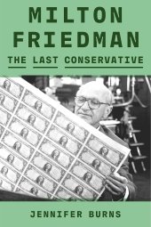 book Milton Friedman: The Last Conservative