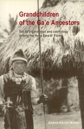 book Grandchildren of the Ga'e Ancestors: Social Organization and Cosmology among the Hoga Sara of Flores