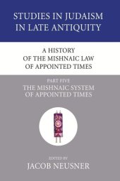 book A History of the Mishnaic Law of Appointed Times: The Mishnaic System of Appointed Times (Studies in Judaism in Late Antiquity)