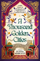 book A Thousand Golden Cities: 2500 Years of Writing from Afghanistan and its People