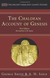 book The Chaldean Account of Genesis: New Edition, Revised by A.H. Sayce (Ancient Near East: Classic Studies)