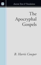 book The Apocryphal Gospels: And Other Documents Relating to the History of Christ, Translated from the Originals in Greek, Latin, Syriac, Etc., with ... Prolegomena (Ancient Texts and Translations)