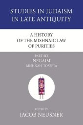 book A History of the Mishnaic Law of Purities, Part 6: Negaim: Mishnah-Tosefta (Studies in Judaism in Late Antiquity)