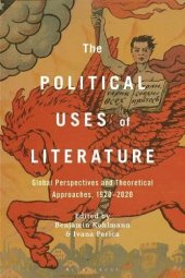 book The Political Uses of Literature: Global Perspectives and Theoretical Approaches, 1920-2020