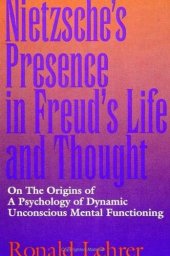 book Nietzsche's Presence in Freud's Life and Thought: On the Origins of a Psychology of Dynamic Unconscious Mental Functioning