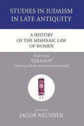 book A History of the Mishnaic Law of Women, Part 1: Yebamot: Translation and Explanation (Studies in Judaism in Late Antiquity)