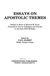 book Essays on Apostolic Themes: Studies in Honor of Howard M. Ervin Presented to Him by Colleagues and Friends on His Sixty-Fifth Birthday