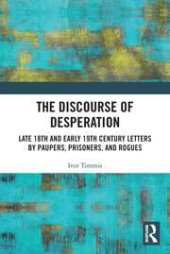book The Discourse of Desperation: Late 18th and Early 19th Century Letters by Paupers, Prisoners, and Rogues