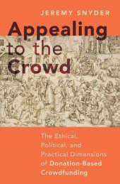 book Appealing to the Crowd: The Ethical, Political, and Practical Dimensions of Donation-Based Crowdfunding