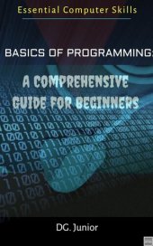book Basics of Programming: A Comprehensive Guide for Beginners (Essential Computer Skills)