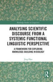 book Analysing Scientific Discourse from A Systemic Functional Linguistic Perspective: A Framework for Exploring Knowledge Building in Biology