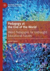 book Pedagogy at the End of the World: Weird Pedagogies for Unthought Educational Futures