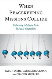 book When Peacekeeping Missions Collide: Balancing Multiple Roles in Peace Operations