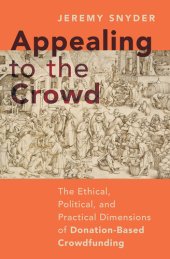 book Appealing to the Crowd: The Ethical, Political, and Practical Dimensions of Donation-based Crowdfunding
