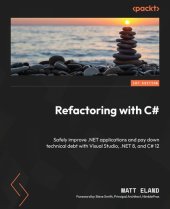 book Refactoring with C#: Safely improve .NET applications and pay down technical debt with Visual Studio, .NET 8, and C# 12