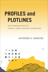 book Profiles and Plotlines: Data Surveillance in Twenty-first Century Literature (New American Canon)