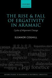 book The Rise and Fall of Ergativity in Aramaic: Cycles of Alignment Change (Oxford Studies in Diachronic and Historical Linguistics)