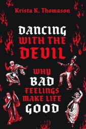 book Dancing with the Devil: Why Bad Feelings Make Life Good