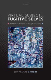 book Virtual Subjects, Fugitive Selves: Fernando Pessoa and his philosophy