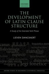book The Development of Latin Clause Structure: A Study of the Extended Verb Phrase (Oxford Studies in Diachronic and Historical Linguistics)